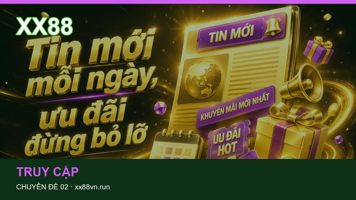 Những nhầm lẫn thường gặp khi đọc nội dung Truy cập trên XX88